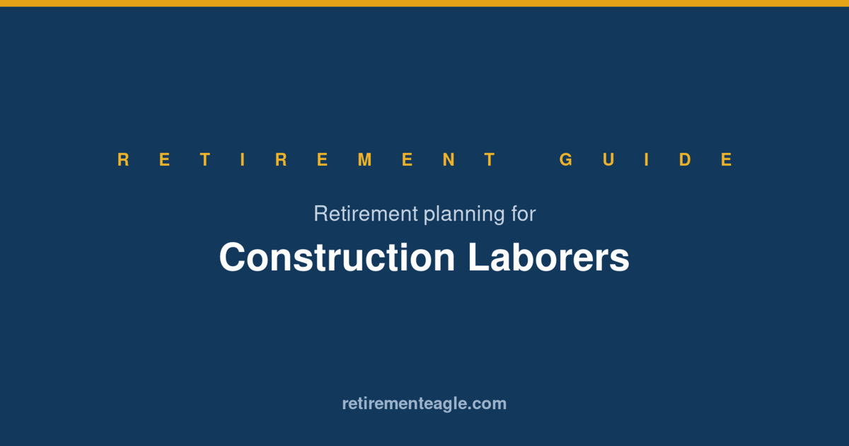 Retirement Planning for Construction Laborers