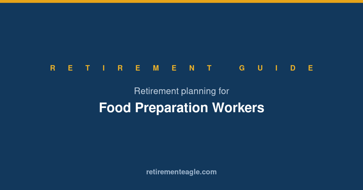 Retirement Planning for Food Preparation Workers