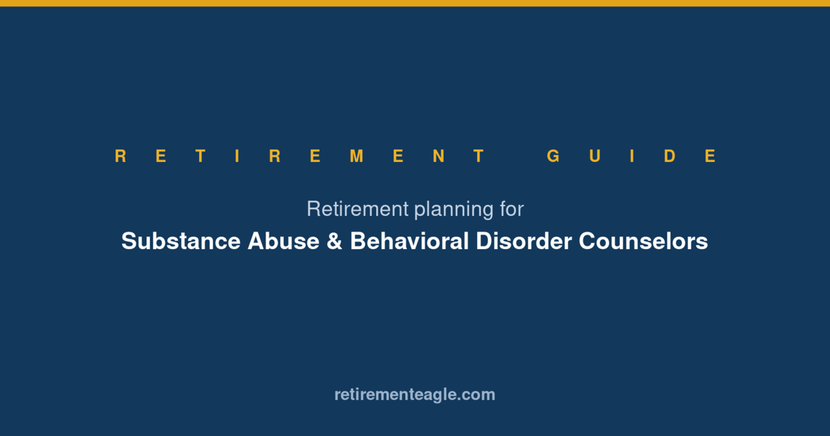 Retirement Planning for Substance Abuse & Behavioral Disorder Counselors